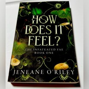 How Does It Feel?" is a book by Jeneane O'Riley, Part 1 of “The Infatuated Fae"